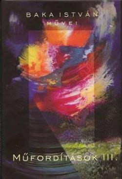 Baka István művei. Műfordítások III. (2009)