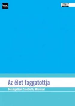 Az élet faggatottja. Beszélgetések Szentkuthy Miklóssal (2007)