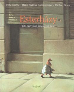 Irene Dische – Hans Magnus Enzensberger – Michael Sowa Esterházy: Egy házy nyúl csodálatos élete (1996)