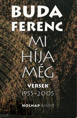 Mi híja még. Versek 1955–2005. (2006)