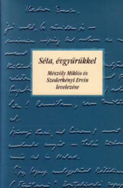 Séta, évgyűrűkkel. Mészöly Miklós és Szederkényi Ervin levelezése (2004)