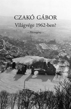 Világvége 1962-ben? Pécsregény (2012)