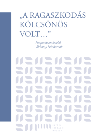„A ragaszkodás kölcsönös volt”. Pappenheim-levelek Várkonyi Nándornak 