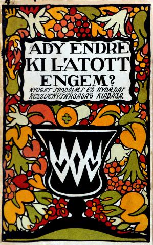 Ady Endre: Ki látott engem? Budapest, Nyugat kiadó, 1914. 